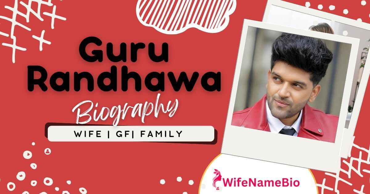 Guru Randhawa Wife or GF Name & Biography